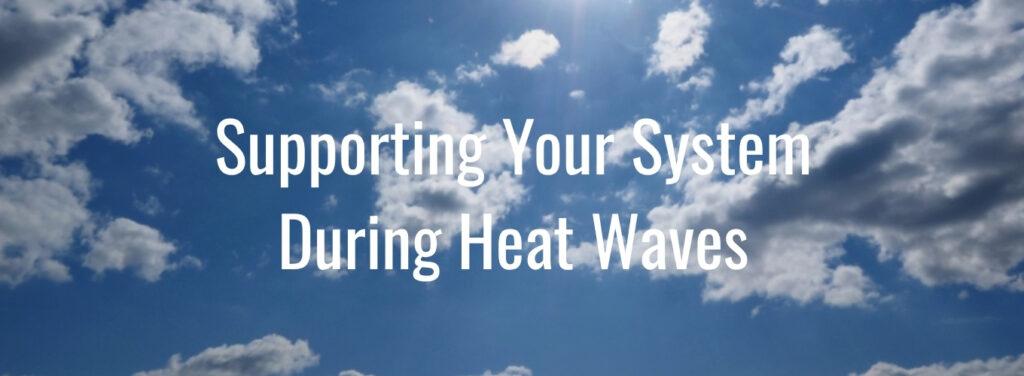 Bright summer sky with sun and scattered clouds, overlaid with the text “Supporting Your System During Heat Waves.”
